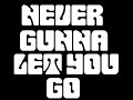 Never Gunna Let You Go x Never Gunna Let You Go x