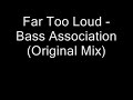 Far Too Loud - Bass Association (Original Mix)