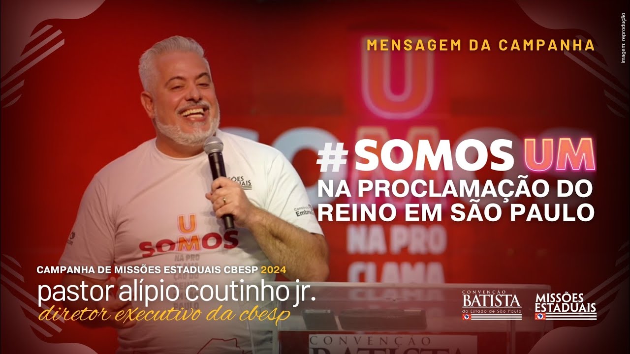 SOMOS UM - mensagem: Missões Estaduais 2024 | CBESP | Convenção Batista do Estado de São Paulo