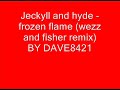 Jeckyll and hyde - Frozen flame (wezz and fisher remix)