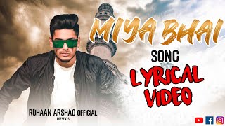MIYA BHAI SONG  LYRICAL VIDEO  RUHAAN ARSHAD