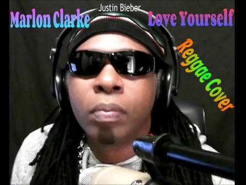 Justin Bieber 'Love Yourself' Reggae Cover MARLON CLARKE Justin Bieber 'Love Yourself' Reggae Cover MARLON CLARKE
