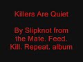 Slipknot - Killers Are Quiet (from mfkr)