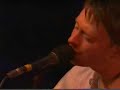 radiohead   thom yorke   true love waits 6/5/03