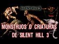 silent hill 3 criaturas o monstruos (loquendo)