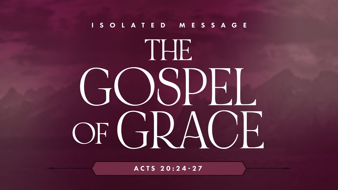 The Gospel of Grace (Acts 20:24-27) by Ptr. Xley Miguel