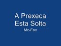 A prexeca esta Solta-Mc Fox