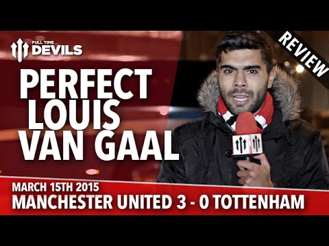 Perfect Louis Van Gaal | Manchester United 3 Tottenham 0 | REVIEW