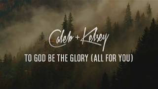 To God Be The Glory (All For You)