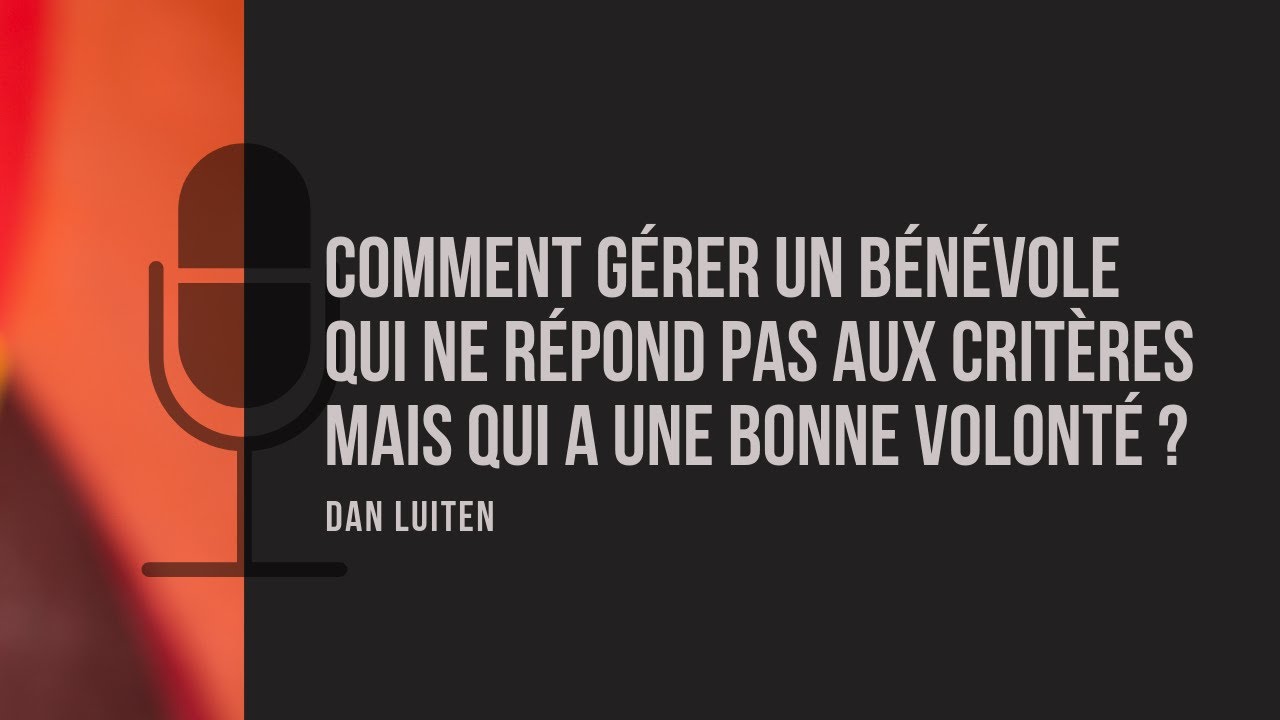 Comment gérer un bénévole qui ne répond pas aux critères techniques mais qui a une bonne volonté