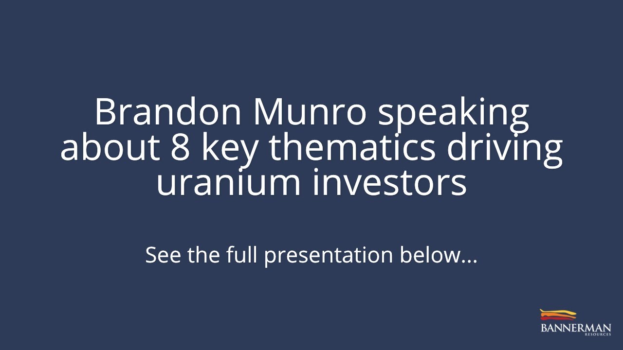 Brandon Munro speaking about 8 key thematics driving uranium investors | ASX:BMN, OTC:BNNLF