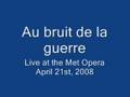 Au bruit de la guerre (Live at the Met, April 21st 2008)