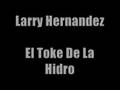 Larry Hernandez - El Toke De La Hidro