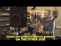 ON THE OTHER SIDE, The grass is always Greener