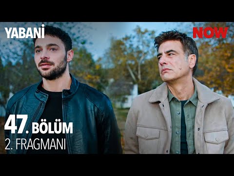 Yabani 47. Bölüm 2. Fragmanı                                                                                                                                                                                                                              