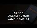 KJ 447 Dalam Rumah yang Gembira