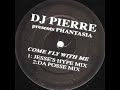 DJ Pierre -Come Fly With Me (DA POSSE MONSTER MIX) DJ Pierre -Come Fly With Me (DA POSSE MONSTER MIX)