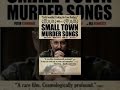Small Town Murder Songs