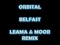 Orbital - Belfast (Leama & Moor Remix) Orbital - Belfast (Leama & Moor Remix)