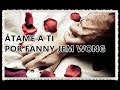 ÁTAME A TI POR FANNY JEM WONG editado .mpg