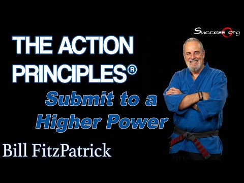 ActionPrinciples - http://Success.org The Action Principles® This is Action Principle #5 -- Submit to a Higher Power you have chosen to be extraordinary - this means a personal...