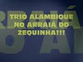 BANDÚ FORRUEIRO: Trio Alambique no Arraiá do Zequinha!!!