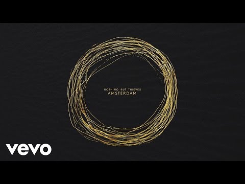Video Nothing But Thieves - Amsterdam (Audio) Video Nothing But Thieves - Amsterdam (Audio)