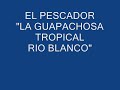 el pescador "la guapachosa tropical riÓ blanco