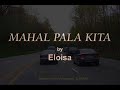 MAHAL PALA KITA - Eloisa