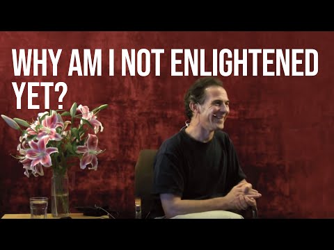 Rupert Spira: The Answer to “Why Am I Not Enlightened Yet?”