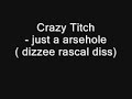 Crazy Titch-- Just an arsehole (Dizzee rascal diss)