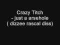 Crazy Titch-- Just an arsehole (Dizzee rascal diss)