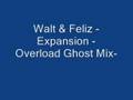 Walt & Feliz - Expansion -Overload Ghost Mix-