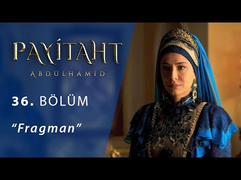 Payitaht Abdülhamid 36. Bölüm Fragmanı                                                                                                                                                                                                                    