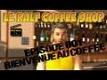 Le Ralf Coffee Shop - Episode 001 - Bienvenue au coffee Le Ralf Coffee Shop - Episode 001 - Bienvenue au coffee