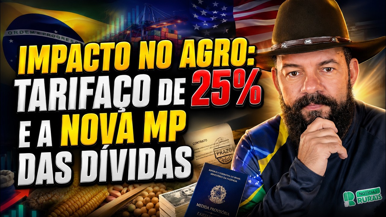 IMPACTO NO AGRO: Tarifaço de 25% e a Nova MP das Dívidas.