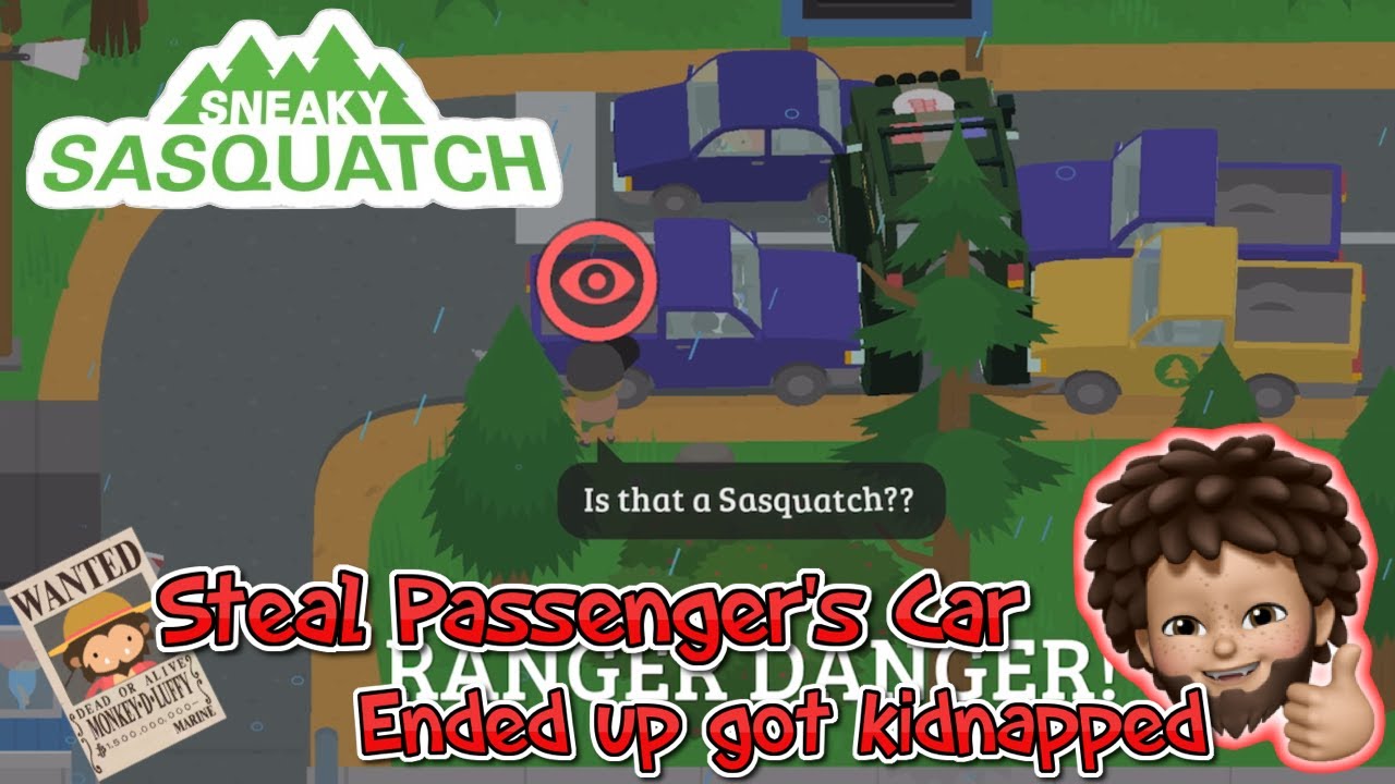 Sneaky Sasquatch - Steal the passenger's Car and ended up got kidnapped!