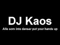 Dj Kaos - Alle som inte dansar put your hands up