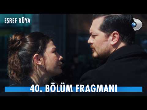 Eşref Rüya 40. Bölüm Fragmanı                                                                                                                                                                                                                             