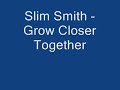 slim smith - get closer together