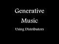 Generative Music Using Distributors