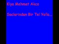 Kiya Mehmet Akca - Saclarindan Bir Tel Yolla...