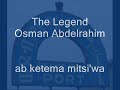 Osman Abdelrahim…ab ketema mitsi’wa(old version)