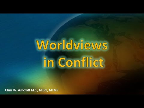 Worldviews in Conflict – Chris Ashcraft M.S.