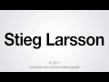 How to Pronounce Stieg Larsson