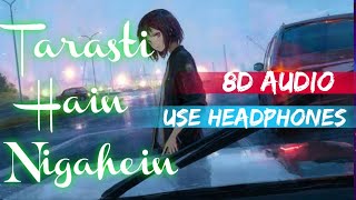 Tarasti Hain Nigahein  8D Audio Viral Song 3D Audi