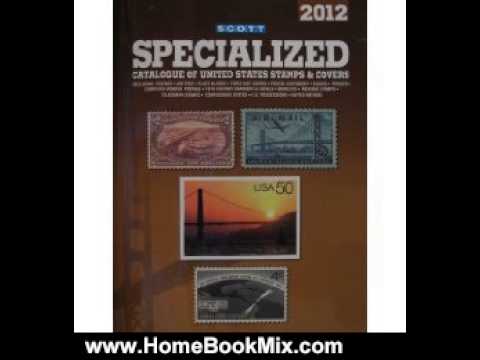 Scott Catalogue - http://www.HomeBookMix.com This is the review of Scott Specialized Catalogue of United States Stamps Covers 2012 by Charles Snee, James E. Kloetzel, David Ak...