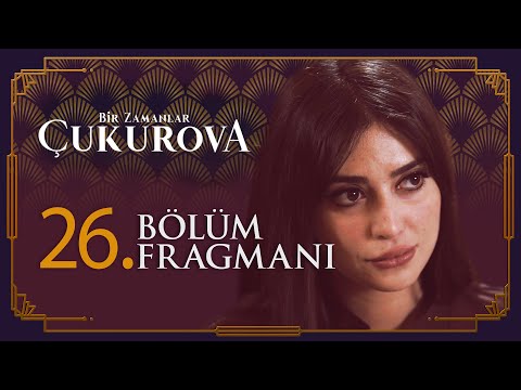 Bir Zamanlar Çukurova 26. Bölüm Fragmanı                                                                                                                                                                                                                  