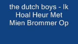 Dutch Boys - Ik Hoal Heur Met Mien Brommer Op video