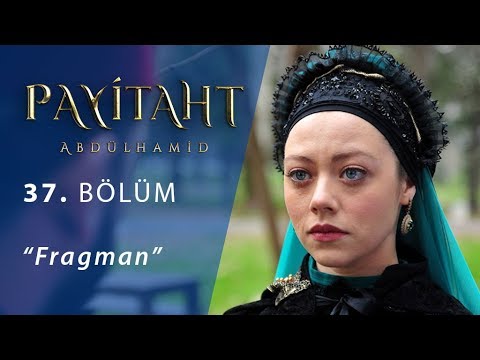 Payitaht Abdülhamid 37. Bölüm Fragmanı                                                                                                                                                                                                                    